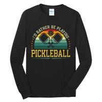 I'd Rather Be Playing Pickleball Player Tall Long Sleeve T-Shirt
