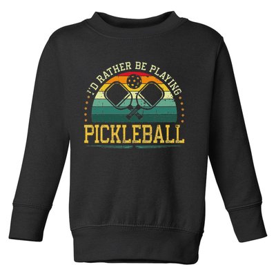 I'd Rather Be Playing Pickleball Player Toddler Sweatshirt