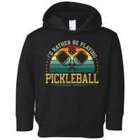 I'd Rather Be Playing Pickleball Player Toddler Hoodie