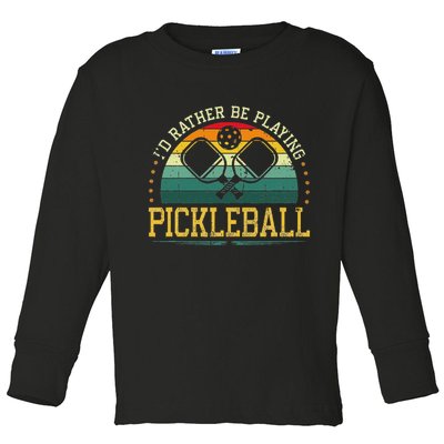 I'd Rather Be Playing Pickleball Player Toddler Long Sleeve Shirt