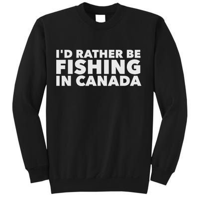 I'd Rather Be Fishing In Canada Funny Canadian Fisherman Sweatshirt