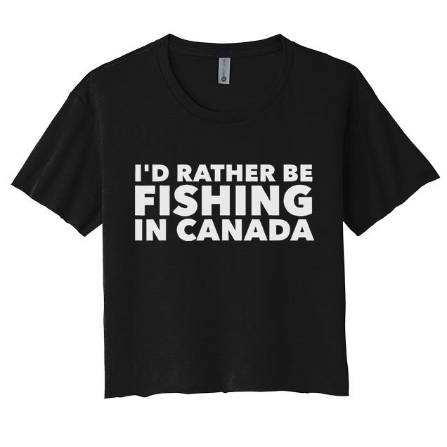 I'd Rather Be Fishing In Canada Funny Canadian Fisherman Crop Top