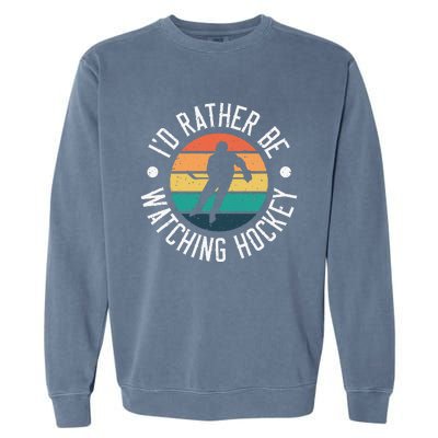 I'd Rather Be Watching Hockey Vintage Hockey Player Garment-Dyed Sweatshirt