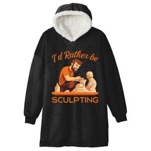 ID Rather Be Sculpting Ceramic Artist Sculptor Pottery Hooded Wearable Blanket