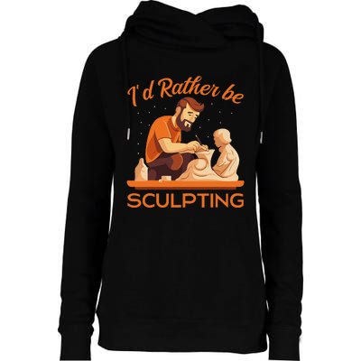 ID Rather Be Sculpting Ceramic Artist Sculptor Pottery Womens Funnel Neck Pullover Hood