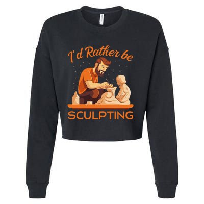 ID Rather Be Sculpting Ceramic Artist Sculptor Pottery Cropped Pullover Crew