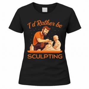 ID Rather Be Sculpting Ceramic Artist Sculptor Pottery Women's T-Shirt