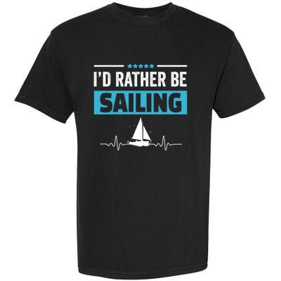 I'd Rather Be Sailing Boat Captain Sailboat Seafarer Sailor Gift Garment-Dyed Heavyweight T-Shirt