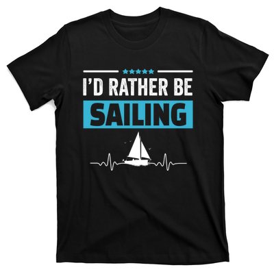 I'd Rather Be Sailing Boat Captain Sailboat Seafarer Sailor Gift T-Shirt