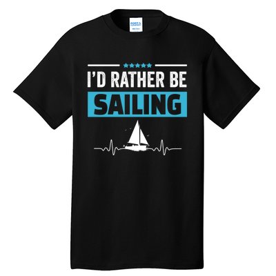 I'd Rather Be Sailing Boat Captain Sailboat Seafarer Sailor Gift Tall T-Shirt