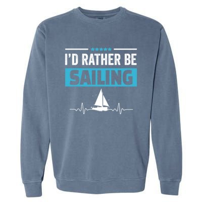 I'd Rather Be Sailing Boat Captain Sailboat Seafarer Sailor Gift Garment-Dyed Sweatshirt