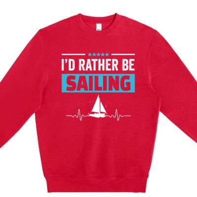 I'd Rather Be Sailing Boat Captain Sailboat Seafarer Sailor Gift Premium Crewneck Sweatshirt