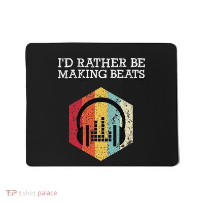 ID Rather Be Making Beats Beat Makers Music Producer Mousepad