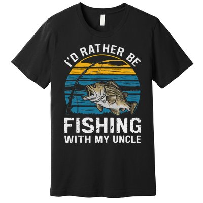 ID Rather Be Fishing With My Uncle Premium T-Shirt