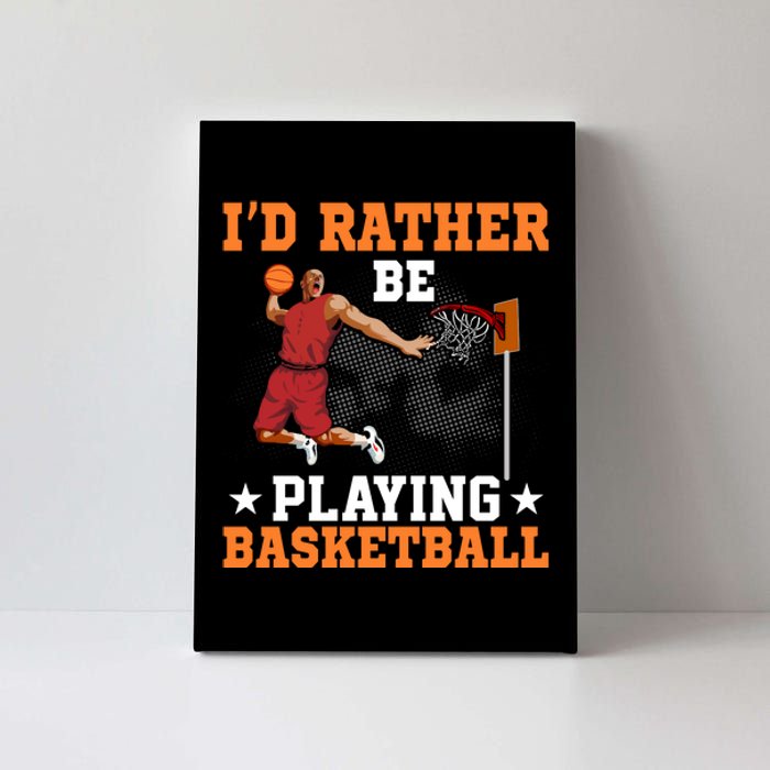 Id Rather Be Playing Basketball Gift For Sports Fan Canvas