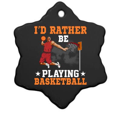 Id Rather Be Playing Basketball Gift For Sports Fan Ceramic Star Ornament