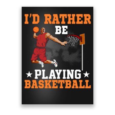 Id Rather Be Playing Basketball Gift For Sports Fan Poster