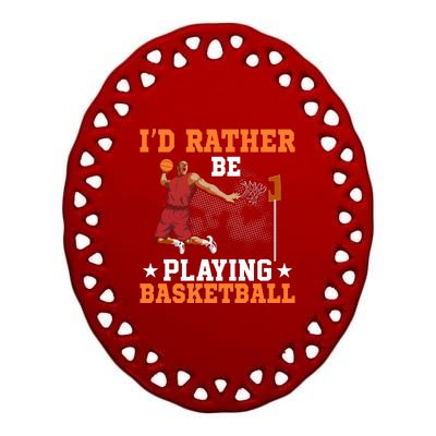 Id Rather Be Playing Basketball Gift For Sports Fan Ceramic Oval Ornament