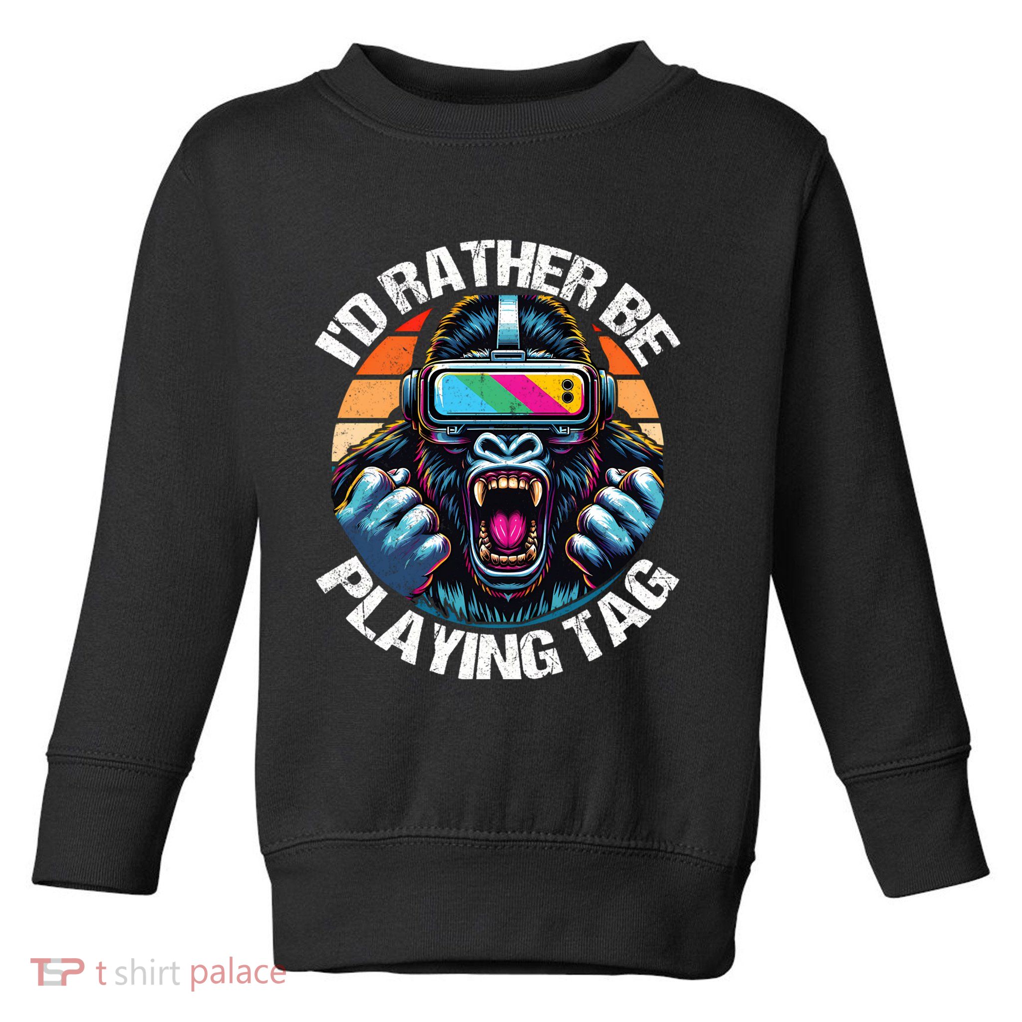 ID Rather Be Playing Tag Gorilla Monke Tag Gorilla Vr Gamer Toddler Sweatshirt