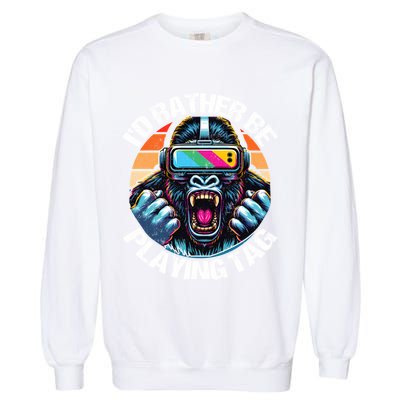 ID Rather Be Playing Tag Gorilla Monke Tag Gorilla Vr Gamer Garment-Dyed Sweatshirt