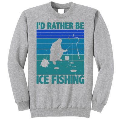 I'd Rather Be Ice Fishing Hobby Retro Gift Tall Sweatshirt