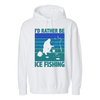 I'd Rather Be Ice Fishing Hobby Retro Gift Garment-Dyed Fleece Hoodie