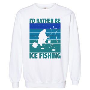 I'd Rather Be Ice Fishing Hobby Retro Gift Garment-Dyed Sweatshirt