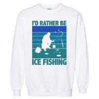 I'd Rather Be Ice Fishing Hobby Retro Gift Garment-Dyed Sweatshirt