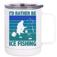 I'd Rather Be Ice Fishing Hobby Retro Gift 12 oz Stainless Steel Tumbler Cup