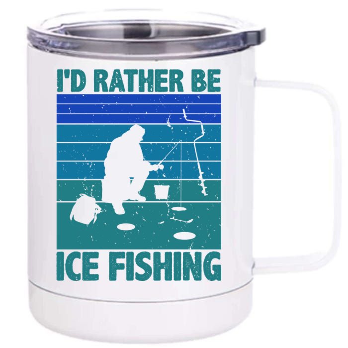 I'd Rather Be Ice Fishing Hobby Retro Gift 12 oz Stainless Steel Tumbler Cup