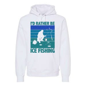 I'd Rather Be Ice Fishing Hobby Retro Gift Premium Hoodie