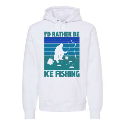 I'd Rather Be Ice Fishing Hobby Retro Gift Premium Hoodie