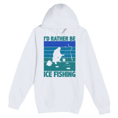 I'd Rather Be Ice Fishing Hobby Retro Gift Premium Pullover Hoodie