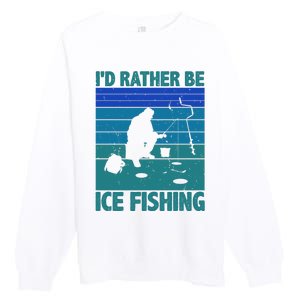 I'd Rather Be Ice Fishing Hobby Retro Gift Premium Crewneck Sweatshirt