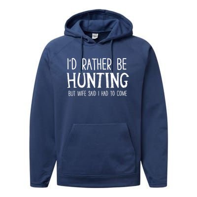 I'd Rather Be Hunting But My Wife Said I Had To Come Funny Gift Performance Fleece Hoodie