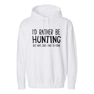 I'd Rather Be Hunting But My Wife Said I Had To Come Funny Gift Garment-Dyed Fleece Hoodie