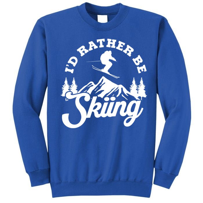 Id Rather Be Skiing Ski Skier Mountain Great Gift Tall Sweatshirt