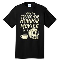 I Run Coffee Horror Movies Skull Skeleton Fun Halloween Tall T-Shirt