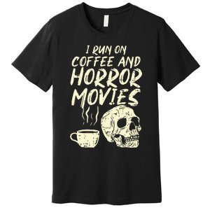 I Run Coffee Horror Movies Skull Skeleton Fun Halloween Premium T-Shirt