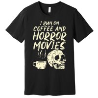 I Run Coffee Horror Movies Skull Skeleton Fun Halloween Premium T-Shirt