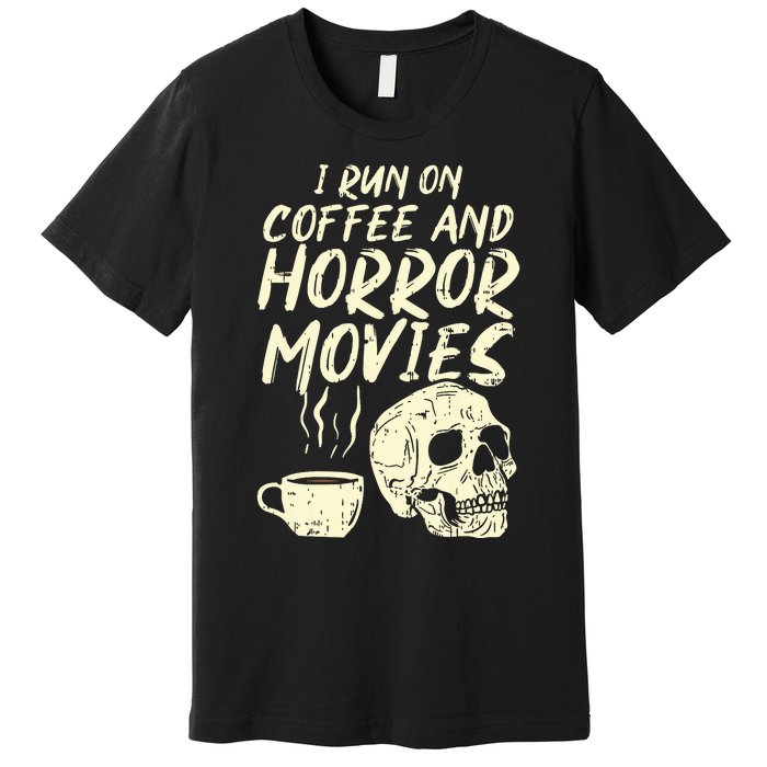 I Run Coffee Horror Movies Skull Skeleton Fun Halloween Premium T-Shirt