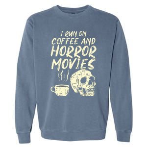 I Run Coffee Horror Movies Skull Skeleton Fun Halloween Garment-Dyed Sweatshirt