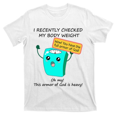 I Recently Checked My Body Weight This Armor Of God Is Heavy T-Shirt