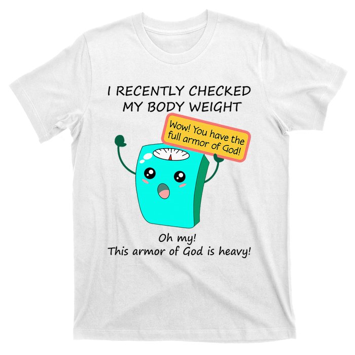 I Recently Checked My Body Weight This Armor Of God Is Heavy T-Shirt