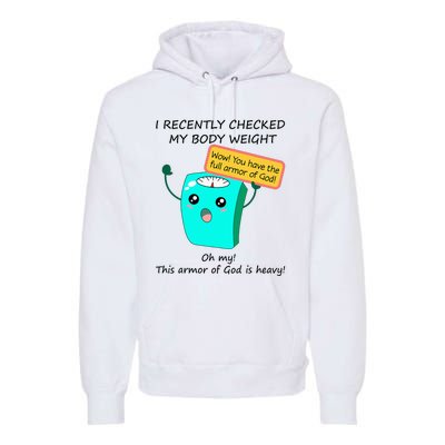 I Recently Checked My Body Weight This Armor Of God Is Heavy Premium Hoodie