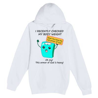 I Recently Checked My Body Weight This Armor Of God Is Heavy Premium Pullover Hoodie