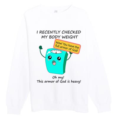 I Recently Checked My Body Weight This Armor Of God Is Heavy Premium Crewneck Sweatshirt