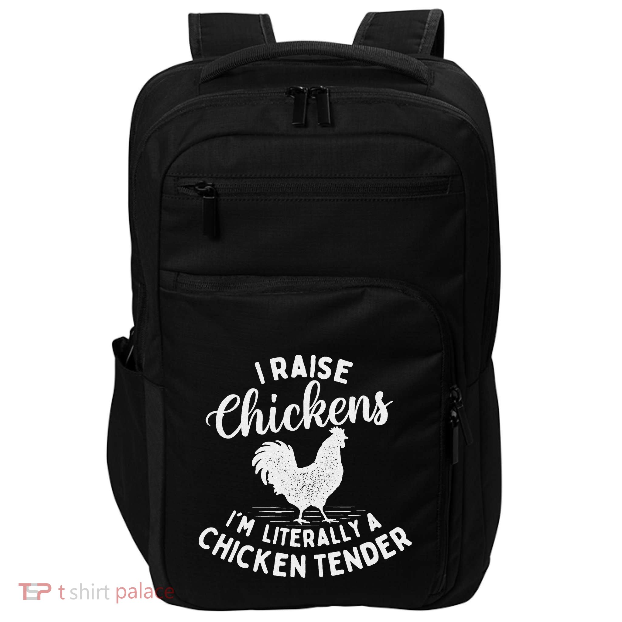 I Raise Chickens IM Literally A Chicken Tender Farming Impact Tech Backpack