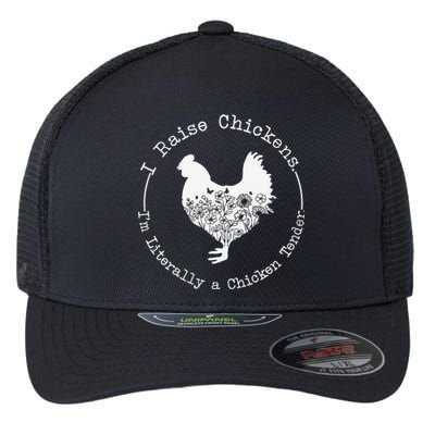 I Raise Chickens Im Literally a Chicken Tender Chickens Flexfit Unipanel Trucker Cap