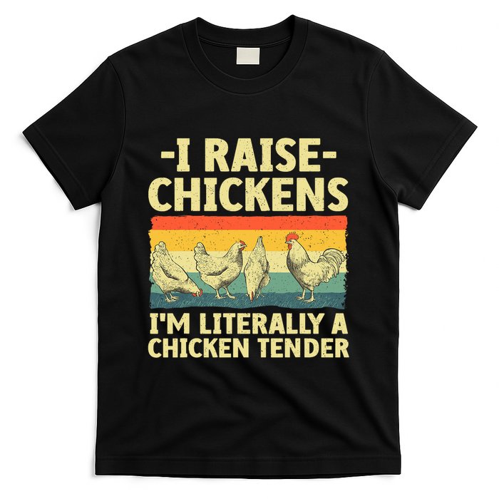 I Raise Chickens Im Literally A Chicken Tender Funny Chicken T-Shirt
